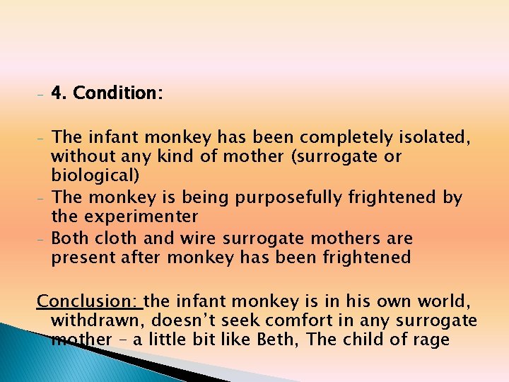 - 4. Condition: - The infant monkey has been completely isolated, without any kind - 4. Condition: - The infant monkey has been completely isolated, without any kind