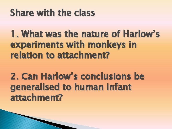 Share with the class 1. What was the nature of Harlow’s experiments with monkeys Share with the class 1. What was the nature of Harlow’s experiments with monkeys