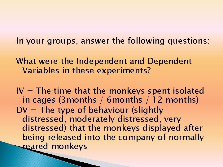 In your groups, answer the following questions: What were the Independent and Dependent Variables In your groups, answer the following questions: What were the Independent and Dependent Variables