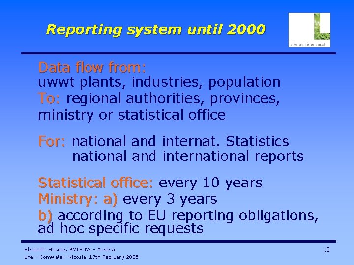 Reporting system until 2000 Data flow from: uwwt plants, industries, population To: regional authorities,