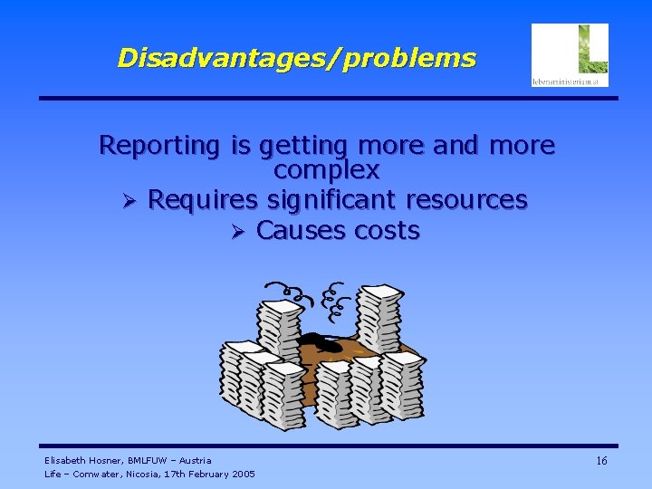 Disadvantages/problems Reporting is getting more and more complex Ø Requires significant resources Ø Causes