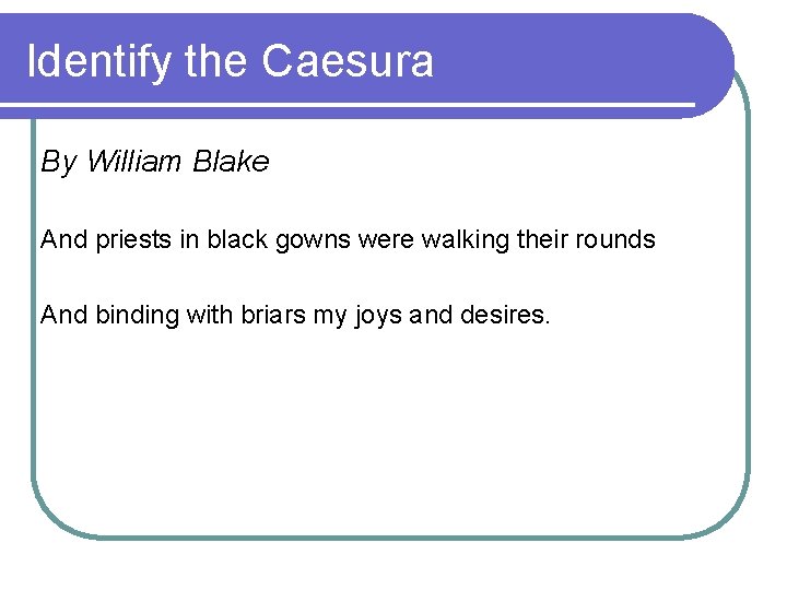 Identify the Caesura By William Blake And priests in black gowns were walking their Identify the Caesura By William Blake And priests in black gowns were walking their