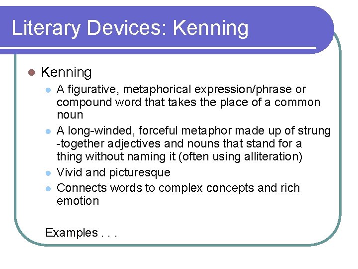 Literary Devices: Kenning l l l l A figurative, metaphorical expression/phrase or compound word Literary Devices: Kenning l l l l A figurative, metaphorical expression/phrase or compound word