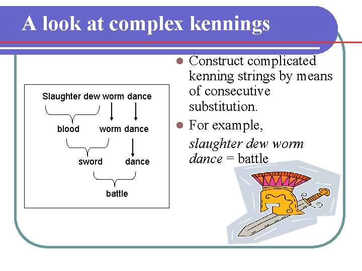 A look at complex kennings Construct complicated kenning strings by means of consecutive substitution. A look at complex kennings Construct complicated kenning strings by means of consecutive substitution.