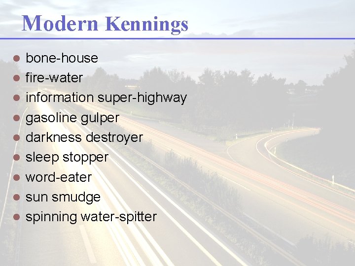 Modern Kennings l l l l l bone-house fire-water information super-highway gasoline gulper darkness Modern Kennings l l l l l bone-house fire-water information super-highway gasoline gulper darkness