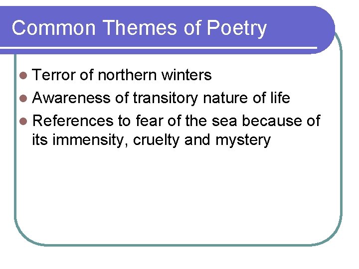 Common Themes of Poetry l Terror of northern winters l Awareness of transitory nature Common Themes of Poetry l Terror of northern winters l Awareness of transitory nature