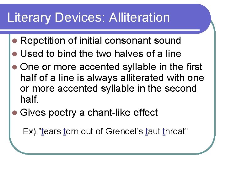 Literary Devices: Alliteration l Repetition of initial consonant sound l Used to bind the Literary Devices: Alliteration l Repetition of initial consonant sound l Used to bind the