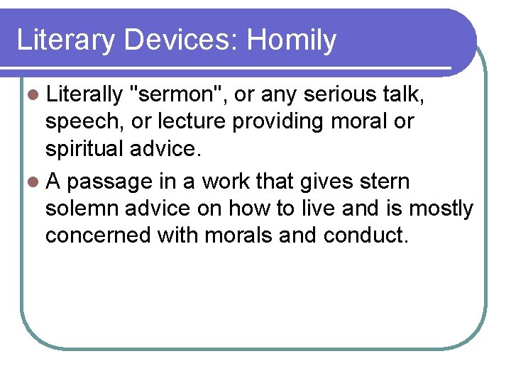 Literary Devices: Homily l Literally "sermon", or any serious talk, speech, or lecture providing Literary Devices: Homily l Literally "sermon", or any serious talk, speech, or lecture providing