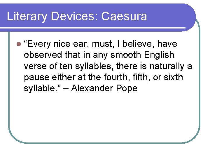 Literary Devices: Caesura l “Every nice ear, must, I believe, have observed that in Literary Devices: Caesura l “Every nice ear, must, I believe, have observed that in