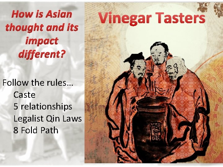 Vinegar Tasters Follow the rules… Caste 5 relationships Legalist Qin Laws 8 Fold Path