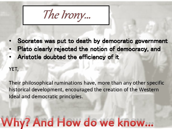 The Irony… • • • Socrates was put to death by democratic government Plato