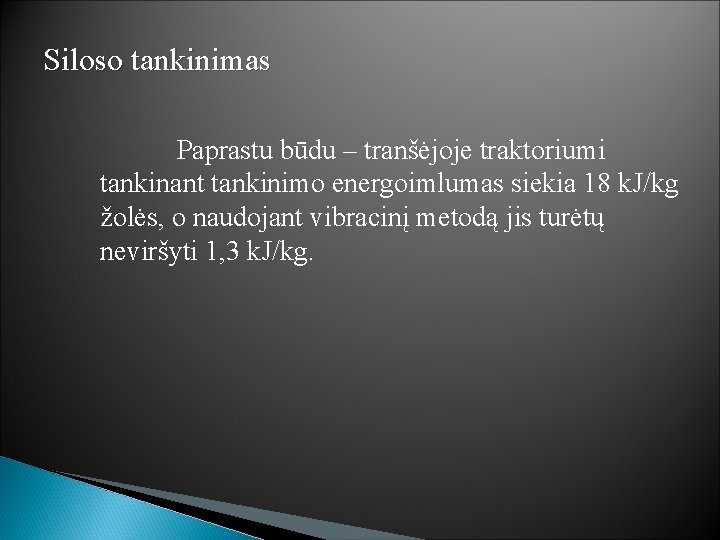 Siloso tankinimas Paprastu būdu – tranšėjoje traktoriumi tankinant tankinimo energoimlumas siekia 18 k. J/kg