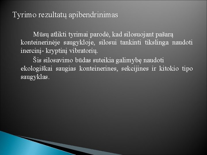 Tyrimo rezultatų apibendrinimas Mūsų atlikti tyrimai parodė, kad silosuojant pašarą konteinerinėje saugykloje, silosui tankinti