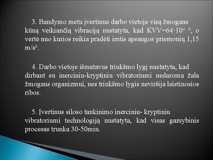 3. Bandymo metu įvertinus darbo vietoje visą žmogaus kūną veikiančią vibraciją nustatyta, kad KVV=64·