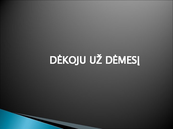 DĖKOJU UŽ DĖMESĮ 