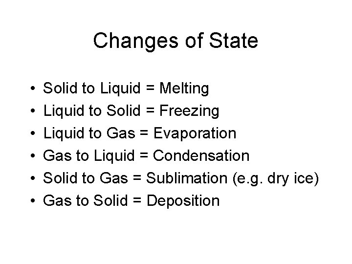 Changes of State • • • Solid to Liquid = Melting Liquid to Solid