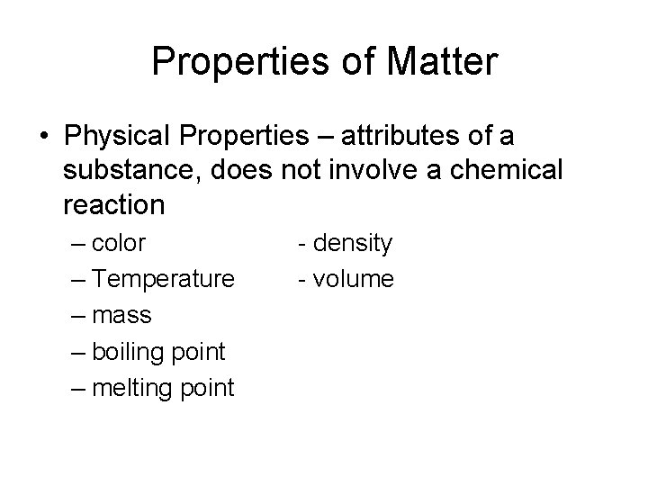 Properties of Matter • Physical Properties – attributes of a substance, does not involve