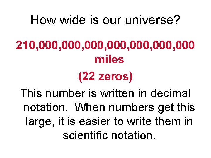 How wide is our universe? 210, 000, 000, 000 miles (22 zeros) This number