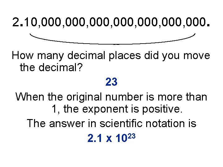 2. 10, 000, 000, 000. How many decimal places did you move the decimal?