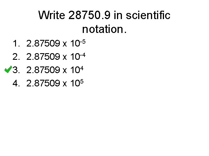 Write 28750. 9 in scientific notation. 1. 2. 3. 4. 2. 87509 x 10