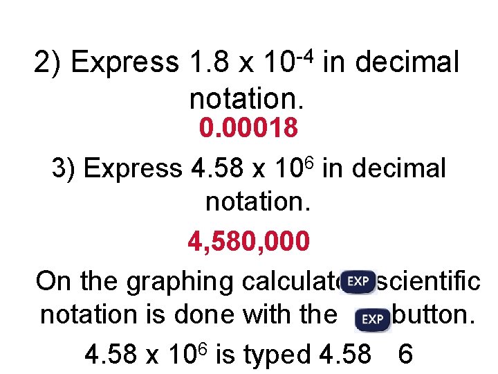 2) Express 1. 8 x 10 -4 in decimal notation. 0. 00018 3) Express 2) Express 1. 8 x 10 -4 in decimal notation. 0. 00018 3) Express
