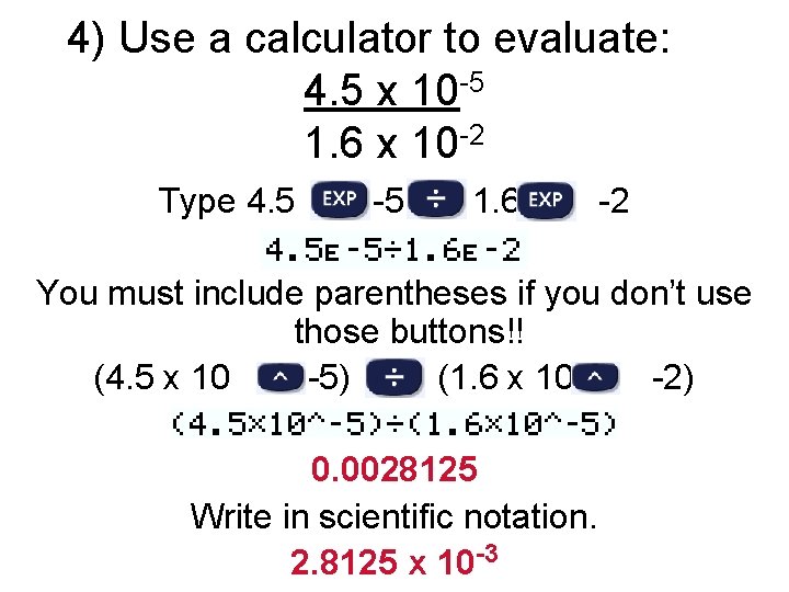 4) Use a calculator to evaluate: 4. 5 x 10 -5 1. 6 x