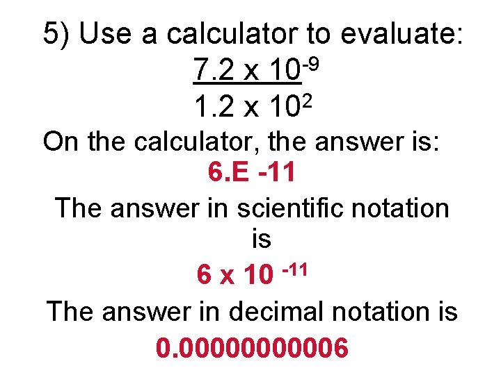 5) Use a calculator to evaluate: 7. 2 x 10 -9 2 1. 2