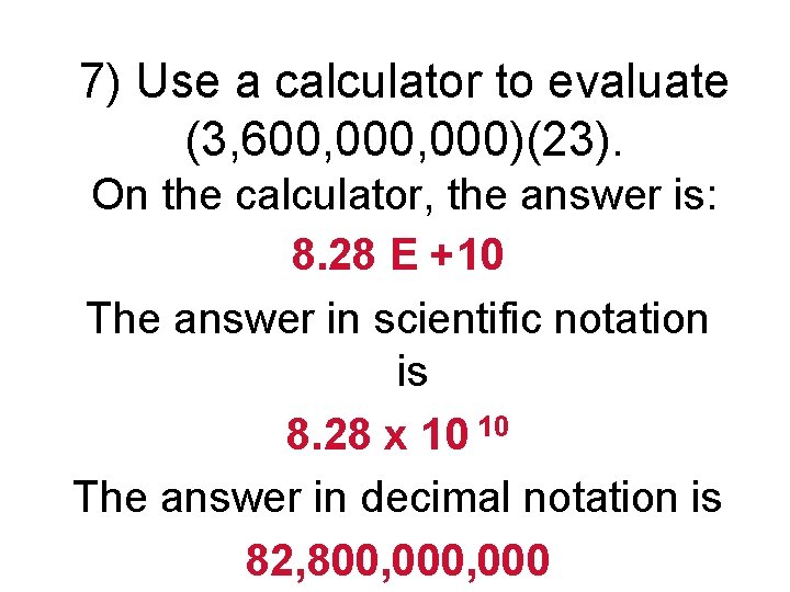 7) Use a calculator to evaluate (3, 600, 000)(23). On the calculator, the answer 7) Use a calculator to evaluate (3, 600, 000)(23). On the calculator, the answer