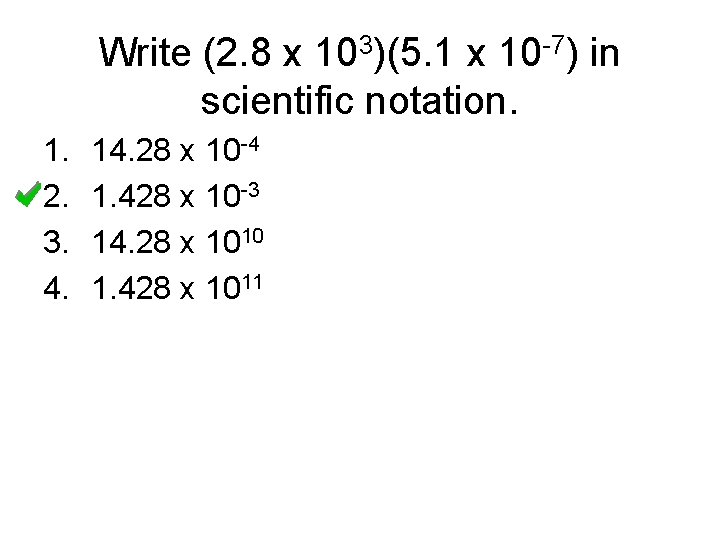 Write (2. 8 x 103)(5. 1 x 10 -7) in scientific notation. 1. 2.