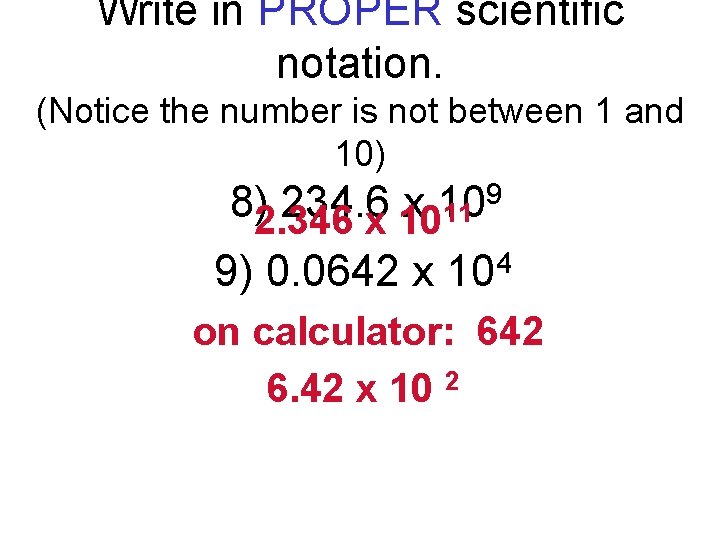 Write in PROPER scientific notation. (Notice the number is not between 1 and 10)