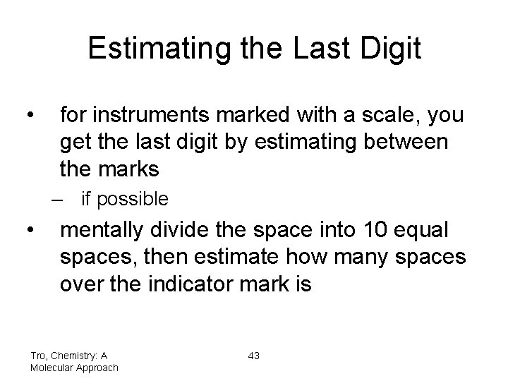 Estimating the Last Digit • for instruments marked with a scale, you get the