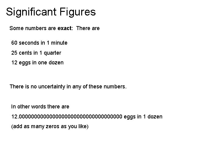 Significant Figures Some numbers are exact: There are 60 seconds in 1 minute 25