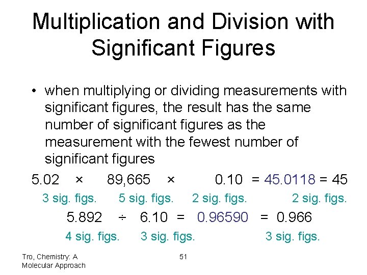 Multiplication and Division with Significant Figures • when multiplying or dividing measurements with significant