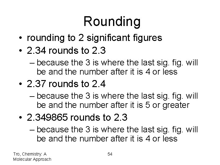 Rounding • rounding to 2 significant figures • 2. 34 rounds to 2. 3