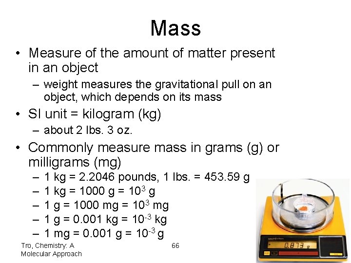 Mass • Measure of the amount of matter present in an object – weight