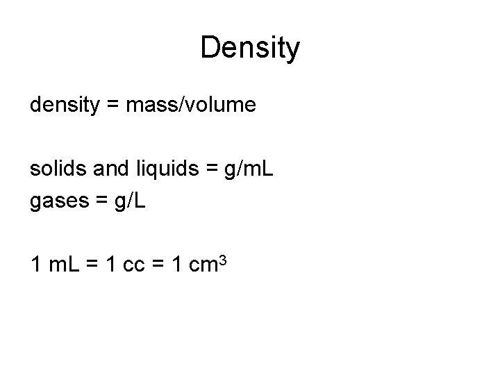 Density density = mass/volume solids and liquids = g/m. L gases = g/L 1