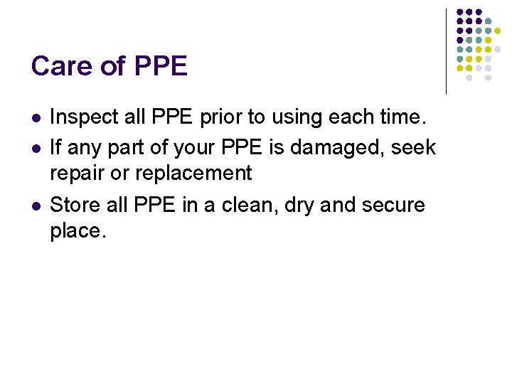 Care of PPE Inspect all PPE prior to using each time. If any part