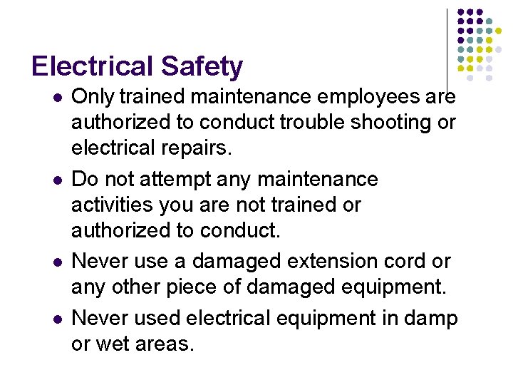 Electrical Safety Only trained maintenance employees are authorized to conduct trouble shooting or electrical