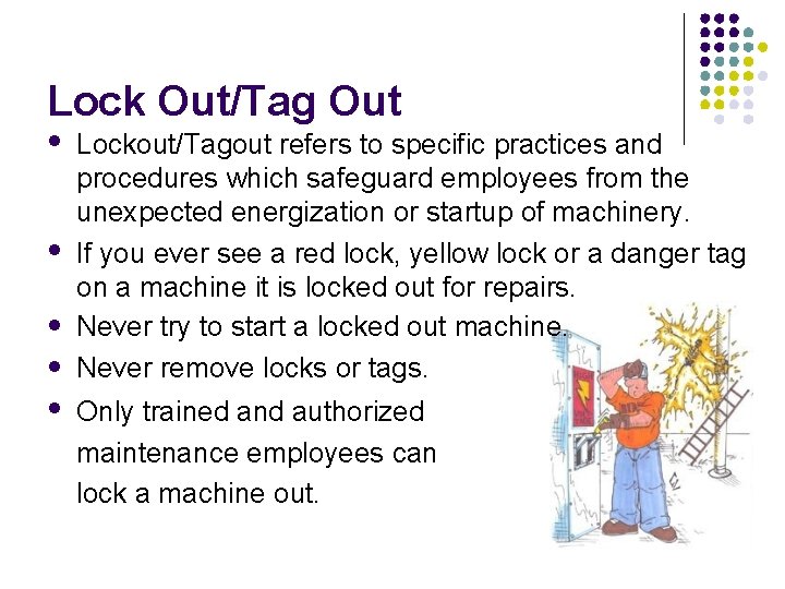 Lock Out/Tag Out Lockout/Tagout refers to specific practices and procedures which safeguard employees from