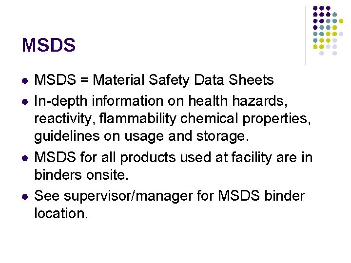 MSDS = Material Safety Data Sheets In-depth information on health hazards, reactivity, flammability chemical