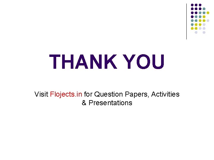 THANK YOU Visit Flojects. in for Question Papers, Activities & Presentations 