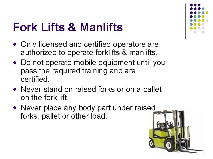 Fork Lifts & Manlifts Only licensed and certified operators are authorized to operate forklifts
