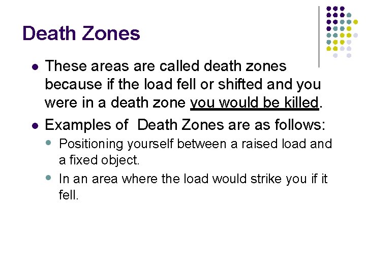 Death Zones These areas are called death zones because if the load fell or
