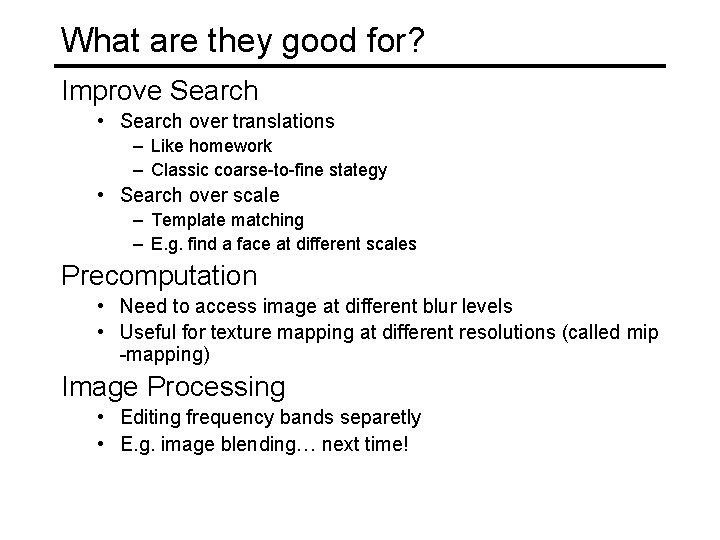 What are they good for? Improve Search • Search over translations – Like homework
