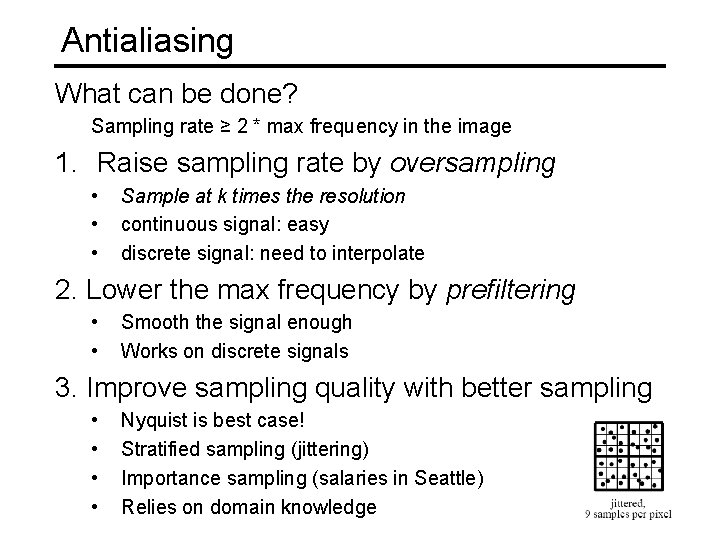 Antialiasing What can be done? Sampling rate ≥ 2 * max frequency in the