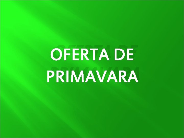 OFERTA DE PRIMAVARA 