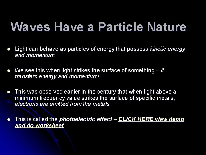 Waves Have a Particle Nature l Light can behave as particles of energy that