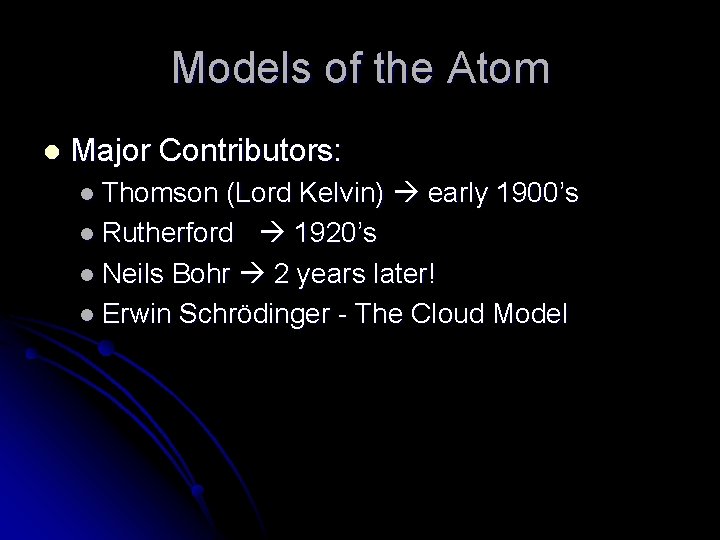 Models of the Atom l Major Contributors: l Thomson (Lord Kelvin) early 1900’s l