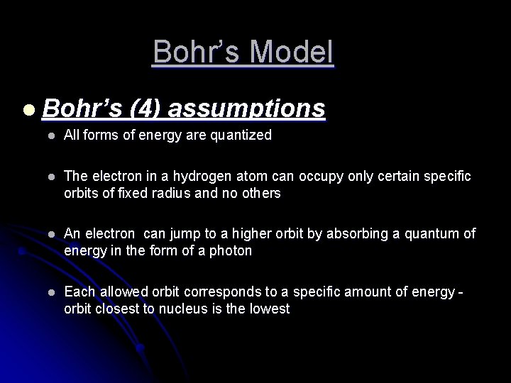 Bohr’s Model l Bohr’s (4) assumptions l All forms of energy are quantized l