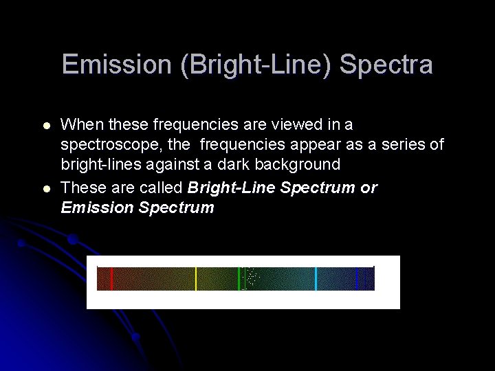 Emission (Bright-Line) Spectra l l When these frequencies are viewed in a spectroscope, the